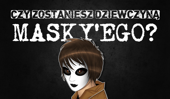 Czy zostaniesz dziewczyną Masky'ego? | sameQuizy Quizy Czy Zostaniesz Dziewczyną Jeff The Killer