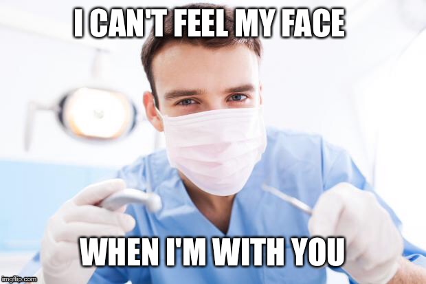 Dentist - Imgflip I Can T Feel My Face Meme