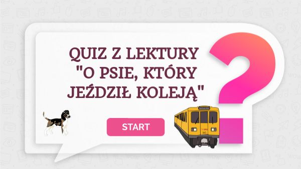 Discover more about Quiz "O psie, który jeździł koleją" ️ - Challenge O Psie Który Jeździł Koleją Test Z Odpowiedziami