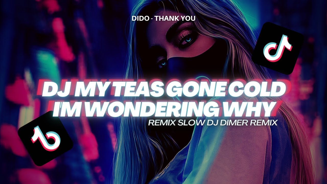 DJ THANKYOU ( my tea's gone cold i'm wondering why) | DJ DIMER REMIX My Teas Gone Cold Remix