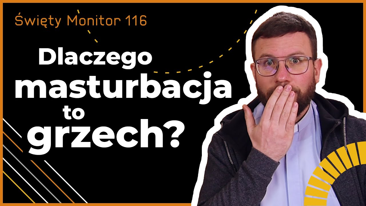 Dlaczego masturbacja to grzech? | Święty Monitor 116 - YouTube Czy Masturbacja To Grzech Ciężki