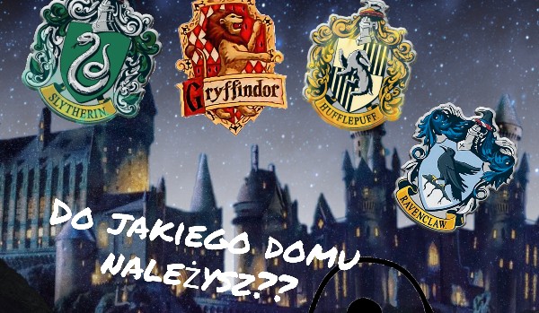Do jakiego domu należysz? - Harry Potter | sameQuizy Do Jakiego Domu Należysz Harry Potter Samequizy