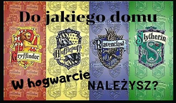 Do Jakiego Domu W Hogwarcie Należysz Samequizy