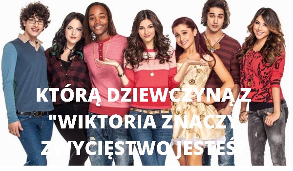 Do której dziewczyny z serialu "Victoria znaczy zwycięstwo pasujesz Victoria Znaczy Zwyciestwo Sezon 2 Odcinek 1