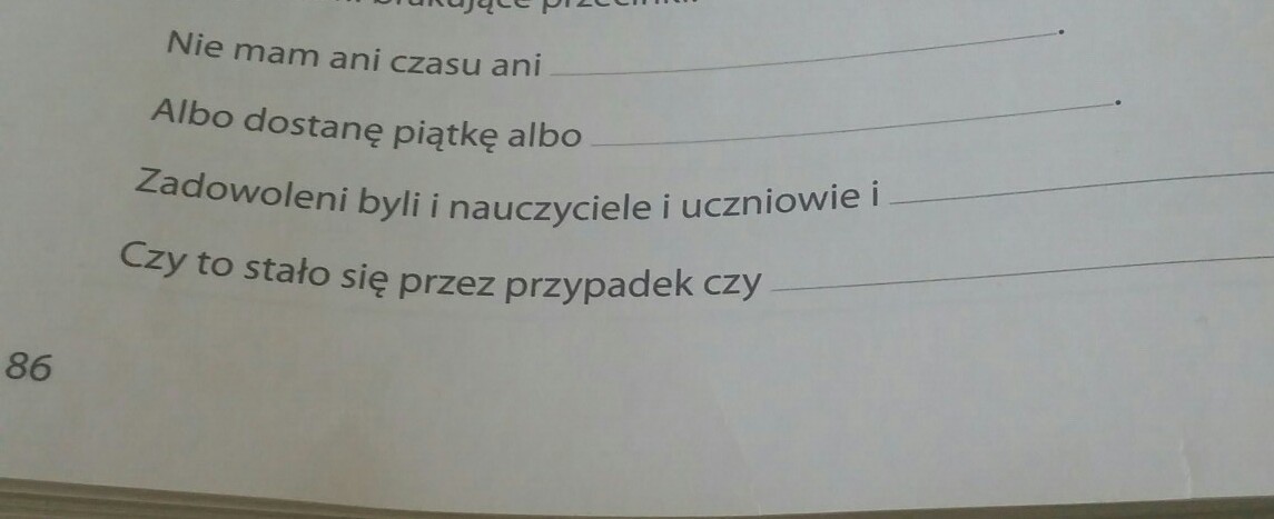 Dokończ zdania według własnego pomysłu. Tam, gdzie to konieczne, wstaw Dokoncz Zdania Wpisujac Wlasciwe Informacje Tam Gdzie To Konieczne Postaw