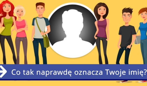 Dowiedz się co oznacza Twoje imię! | sameQuizy Co Oznacza Twoje Imie W Tłumaczu Google
