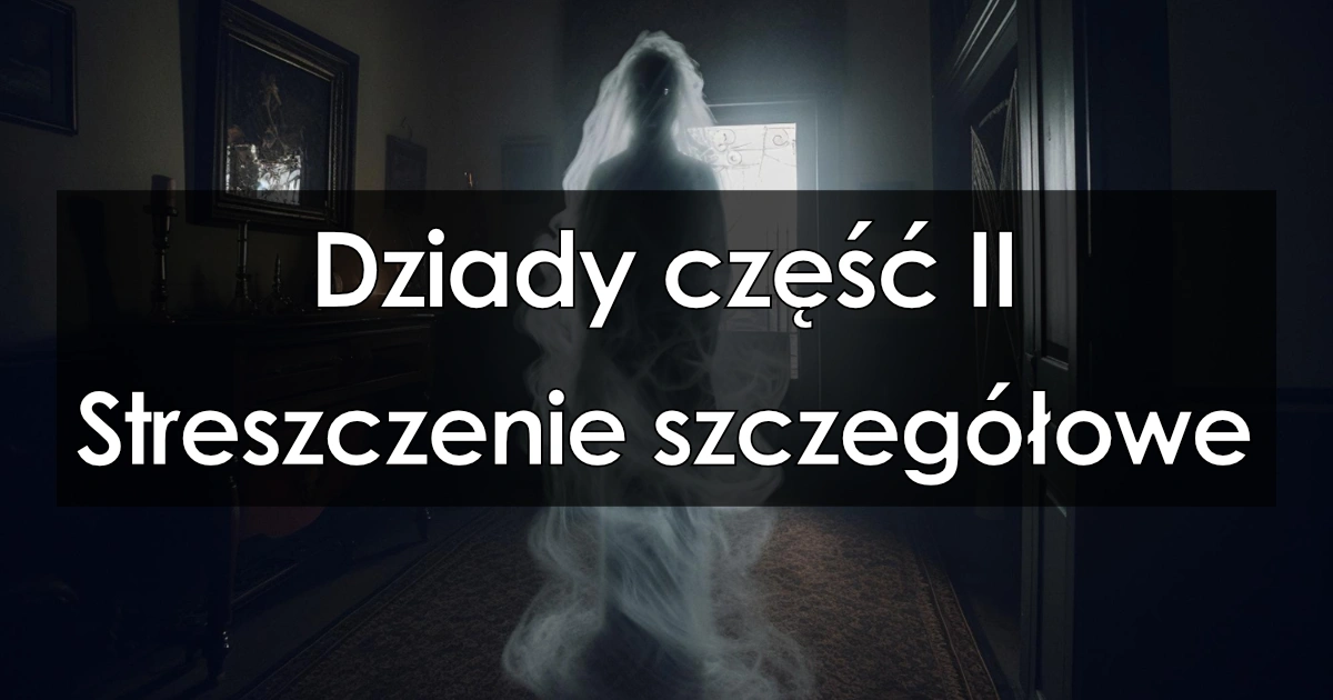 Dziady Cz 2 Streszczenie Szczegolowe