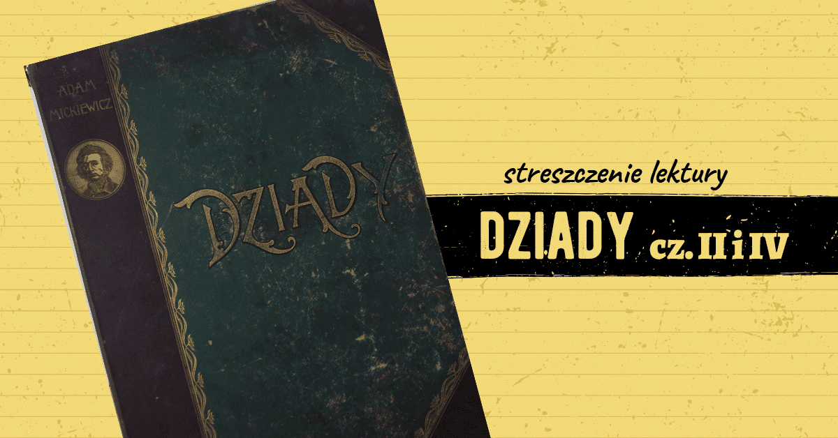 Dziady część II i IV - streszczenie lektury w pigułce. Charakterystyka… Dziady Cz 4 Streszczenie Szczegolowe