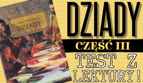 Dziady część III - Test z lektury! | sameQuizy Dziady Czesc 3 Sprawdzian Z Tresci