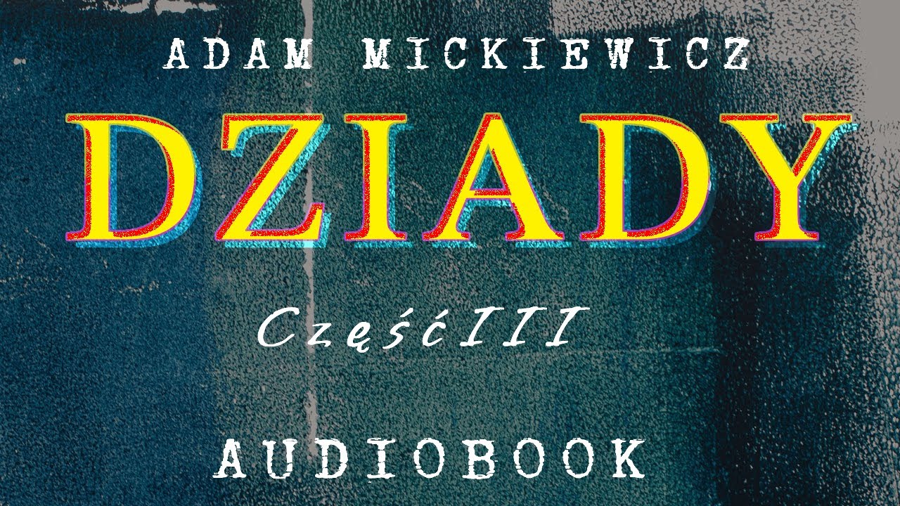 Dziady. Część trzecia. Adam Mickiewicz. Audiobook po polsku. - YouTube Dziady Adam Mickiewicz