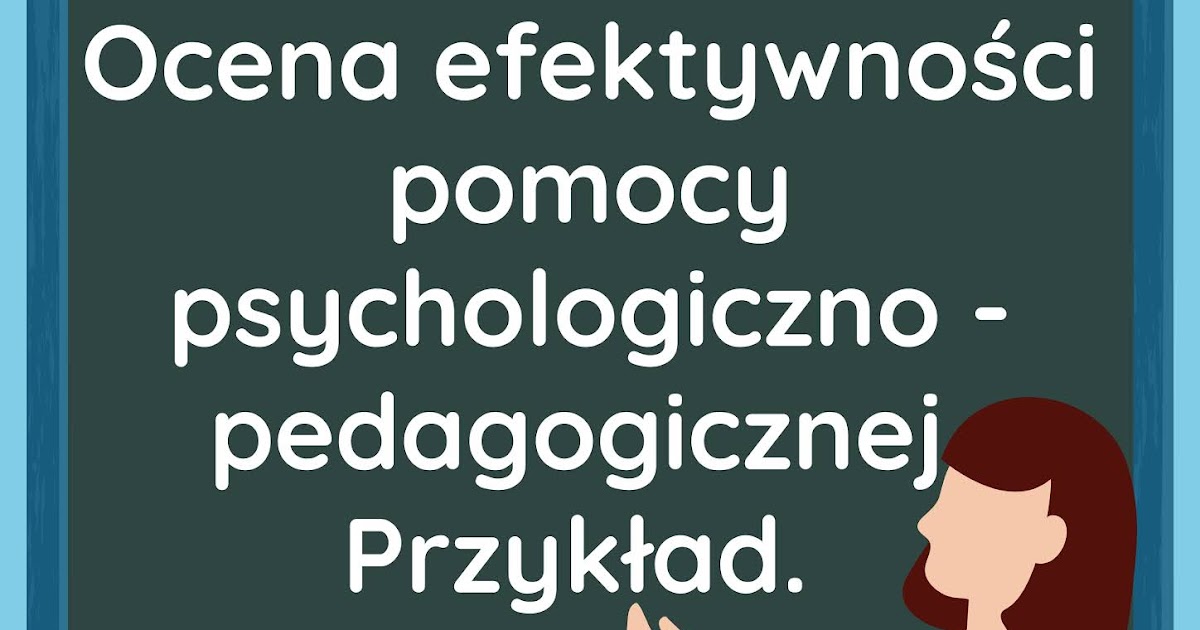 EduSpecjalni: Ocena efektywności udzielanej pomocy psychologiczno Ocena Efektywności Pomocy Psychologiczno Pedagogicznej 2018 Wzór