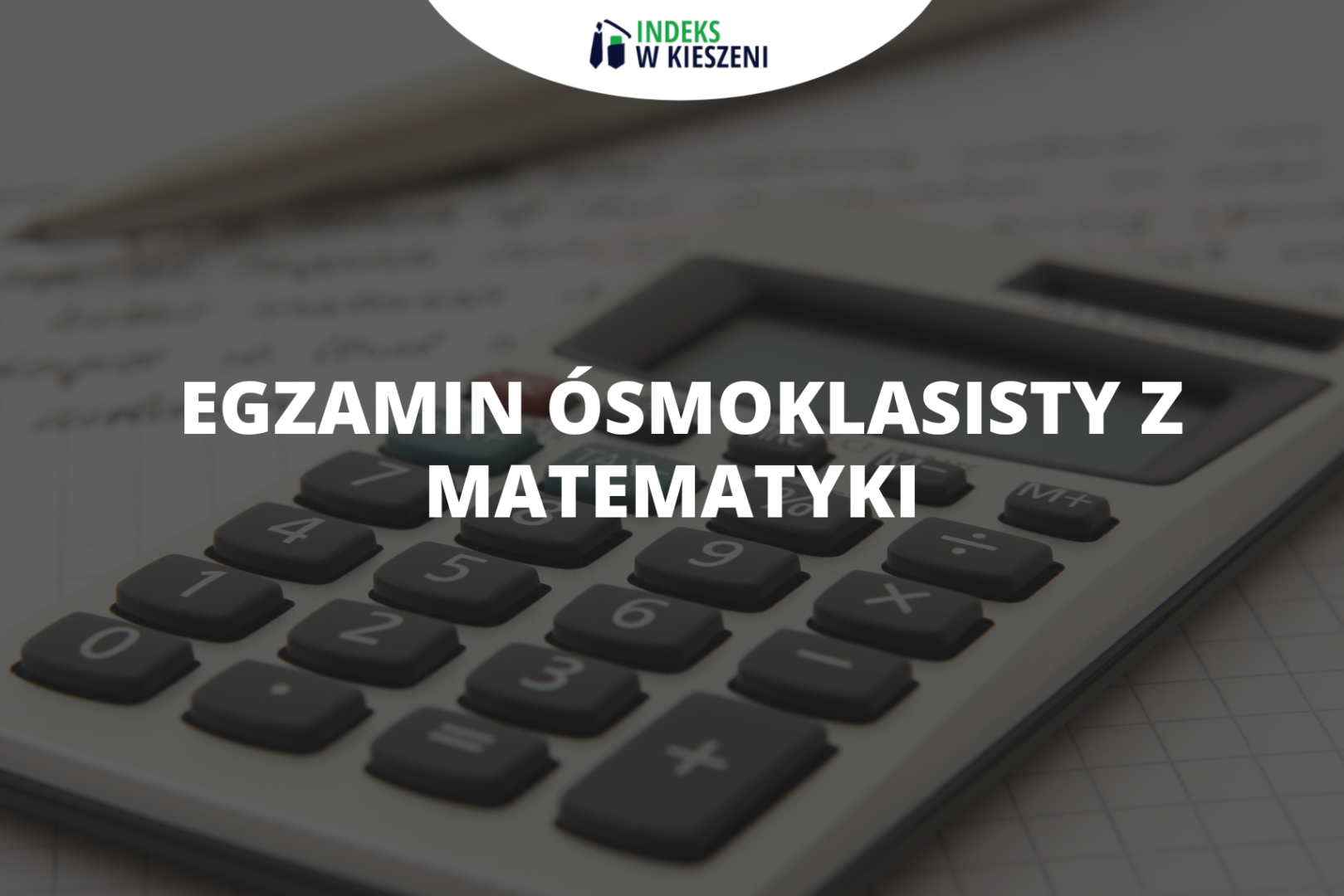 Egzamin ósmoklasisty z matematyki - jak się przygotować? Co Powtorzyc Do Egzaminu Osmoklasisty Z Matematyki