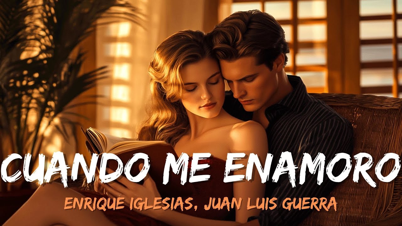 Enrique Iglesias, Juan Luis Guerra - Cuando Me Enamoro (Lyrics/ Letra Enrique Iglesias Cuando Me Enamoro Tekst