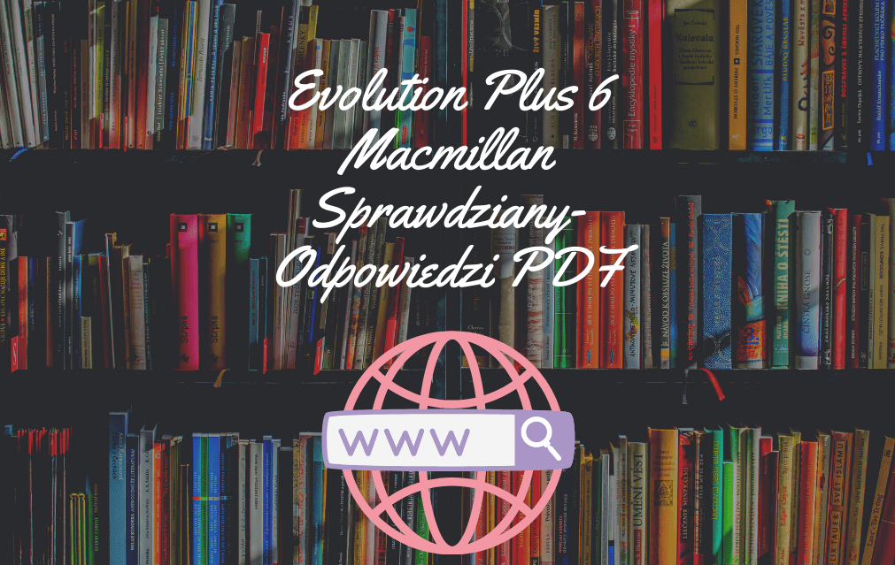 Evolution Plus 6 Macmillan Sprawdziany-Odpowiedzi PDF do pobrania Evolution Plus Klasa 6 Testy Pdf