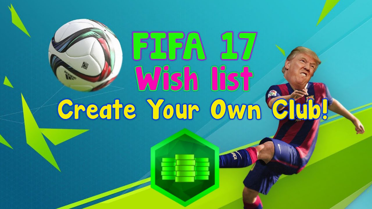 FIFA 17 "Wish List Create your own club" / FIFA 16 ultimate team Insane Create Your Own Fifa Team