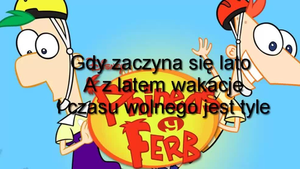 Fineasz i Ferb - Piosenka Czołowa (tekst piosenki) - CDA Fineasz I Ferb Wiewiry W Gaciach Mam Tekst