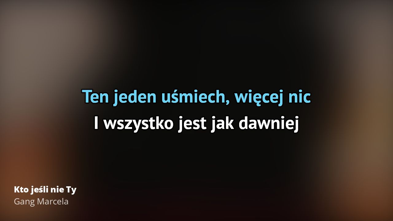 Gang Marcela – Kto jeśli nie Ty | Tekst piosenki, tłumaczenie, tekstowo Gang Marcela Kto Jesli Nie Ty