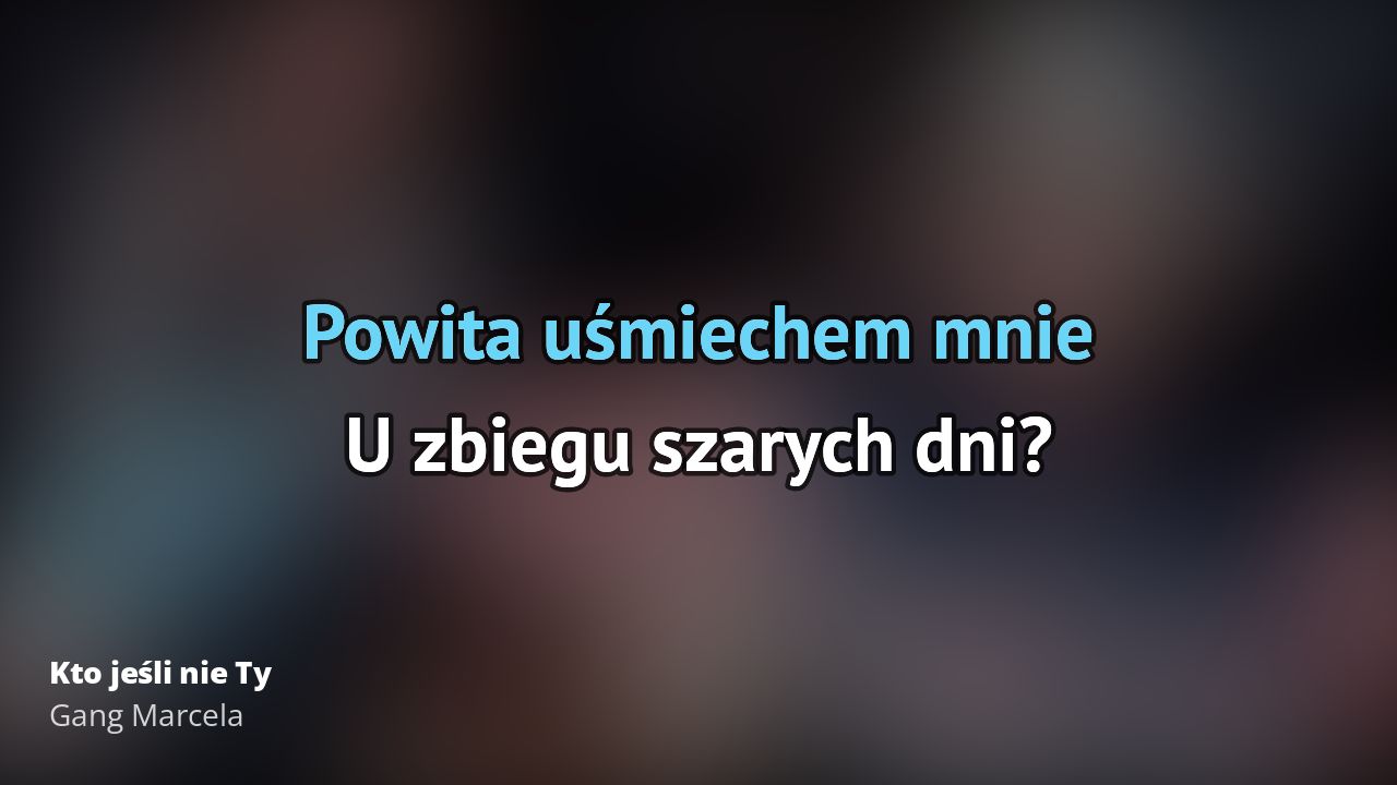 Gang Marcela – Kto jeśli nie Ty | Tekst piosenki, tłumaczenie, tekstowo Gang Marcela Kto Jesli Nie Ty
