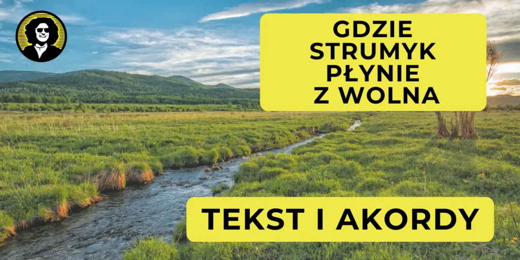 Gdzie strumyk płynie z wolna tekst | Nuty od Darka Tekst Gdzie Strumyk Płynie Z Wolna