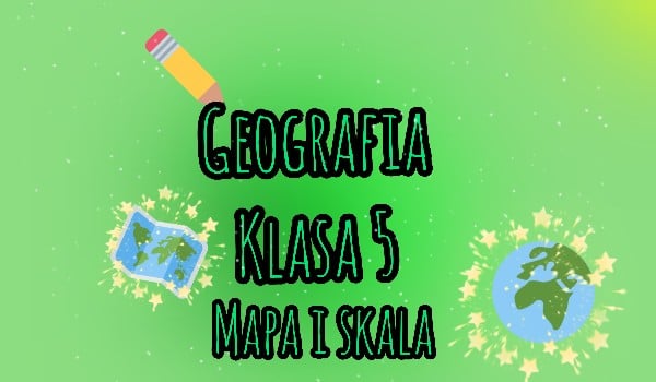 Geografia klasa 5 mapa i skala | sameQuizy Mapa I Skala Sprawdzian Klasa 5 Geografia