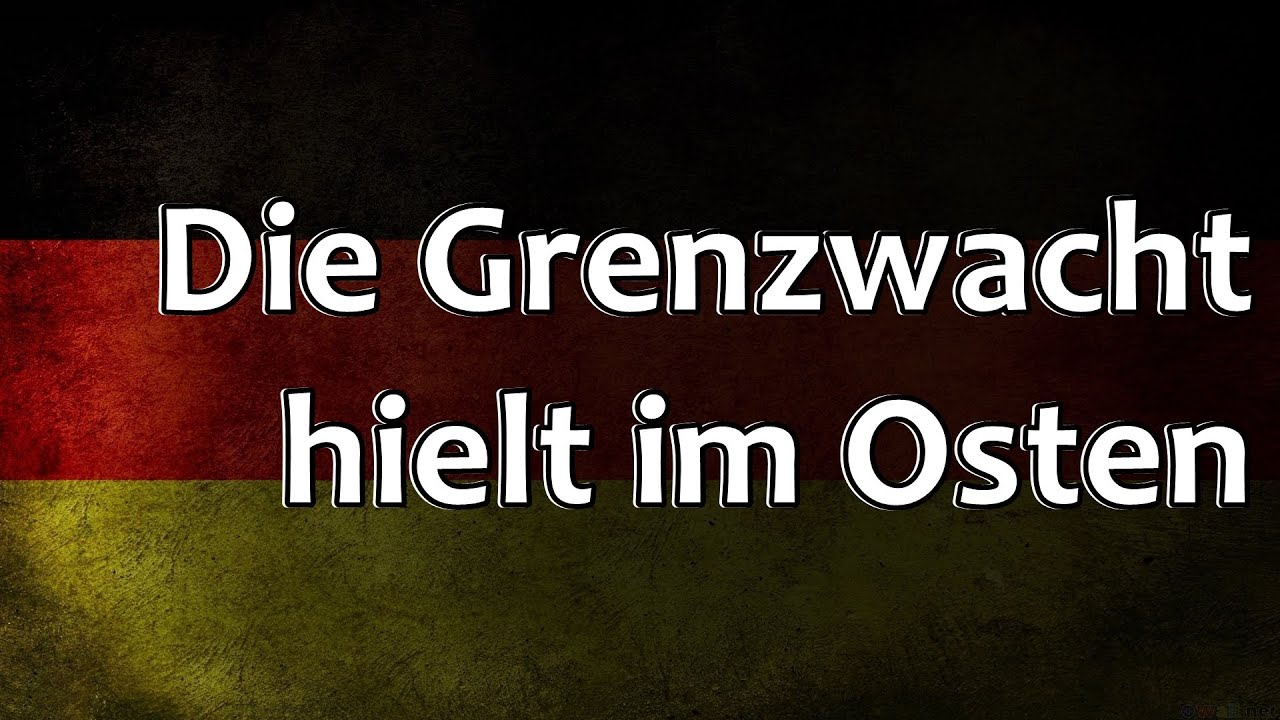 German Folk Song - Die Grenzwacht hielt im Osten - YouTube Die Grenzwacht Hielt Im Oste