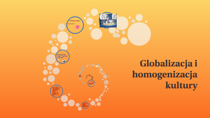 Globalizacja i homogenizacja kultury by Paulina Toporowska on Prezi Homogenizacja Kultury Co To Jest