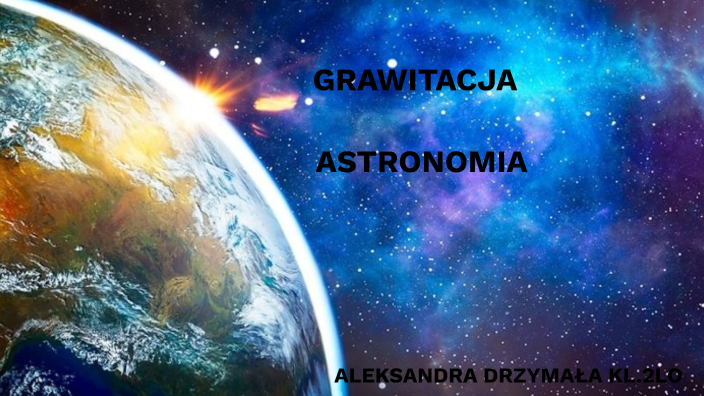 GRAWITACJA I ASTRONOMIA by OLA DRZYMAŁĄ on Prezi Sprawdzian Fizyka Grawitacja I Astronomia
