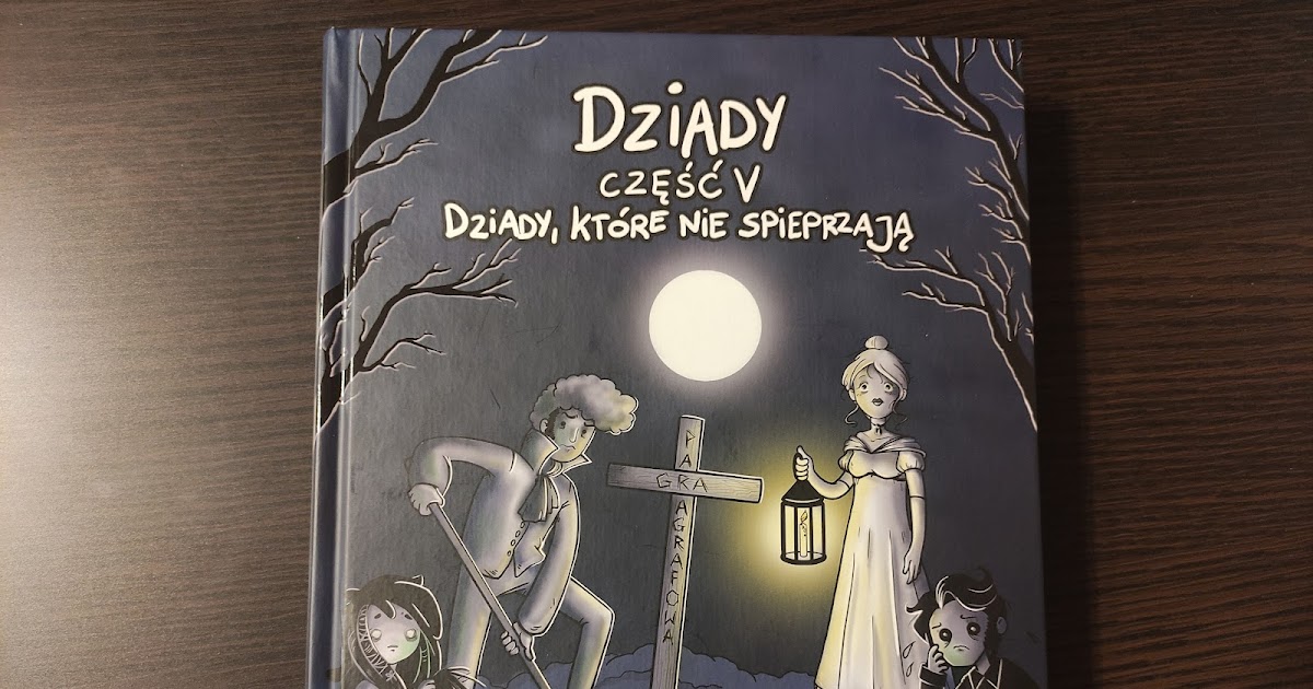 Gry paragrafowe w kanonie lektur szkolnych? – recenzja gry paragrafowej Jak Dobrze Znasz Lekturę Dziady Cz 2