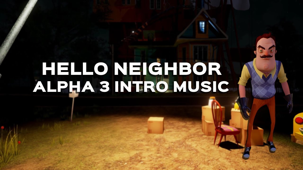 Hello Neighbor Alpha 3 Intro Music