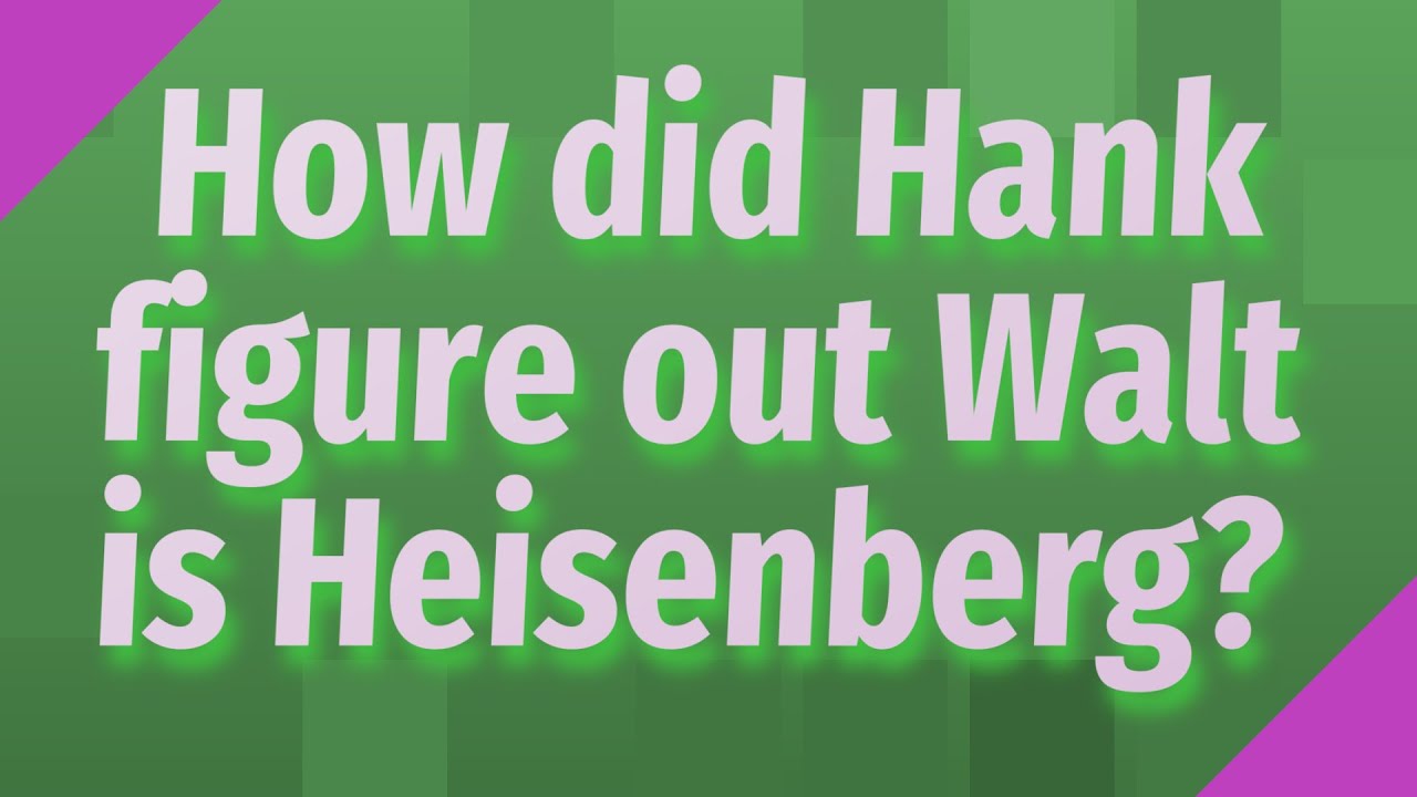 How Did Hank Figure Out Walt Is Heisenberg