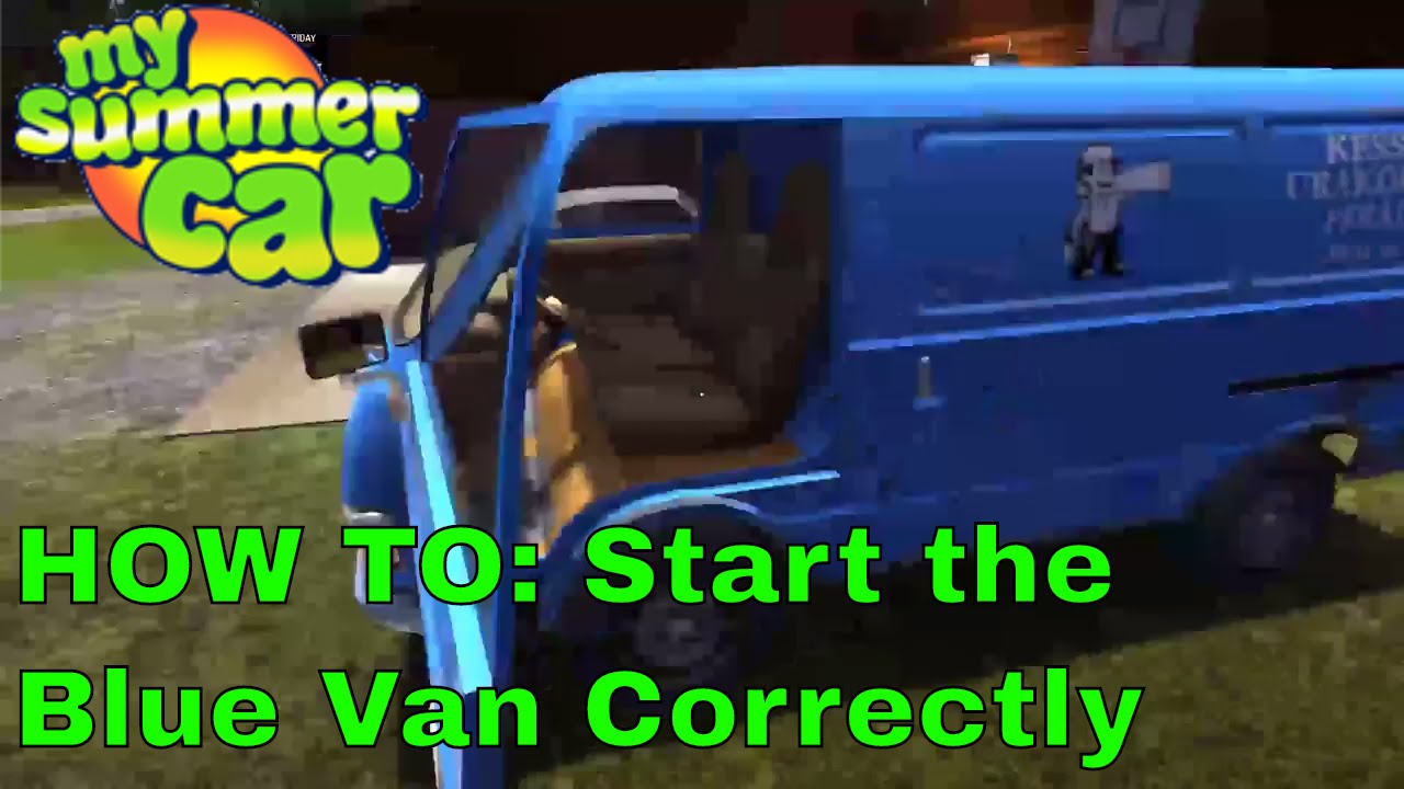 HOW TO: My Summer Car - Start The Blue Van Correctly | W/ Explenation My Summer Car Blue Van Missing