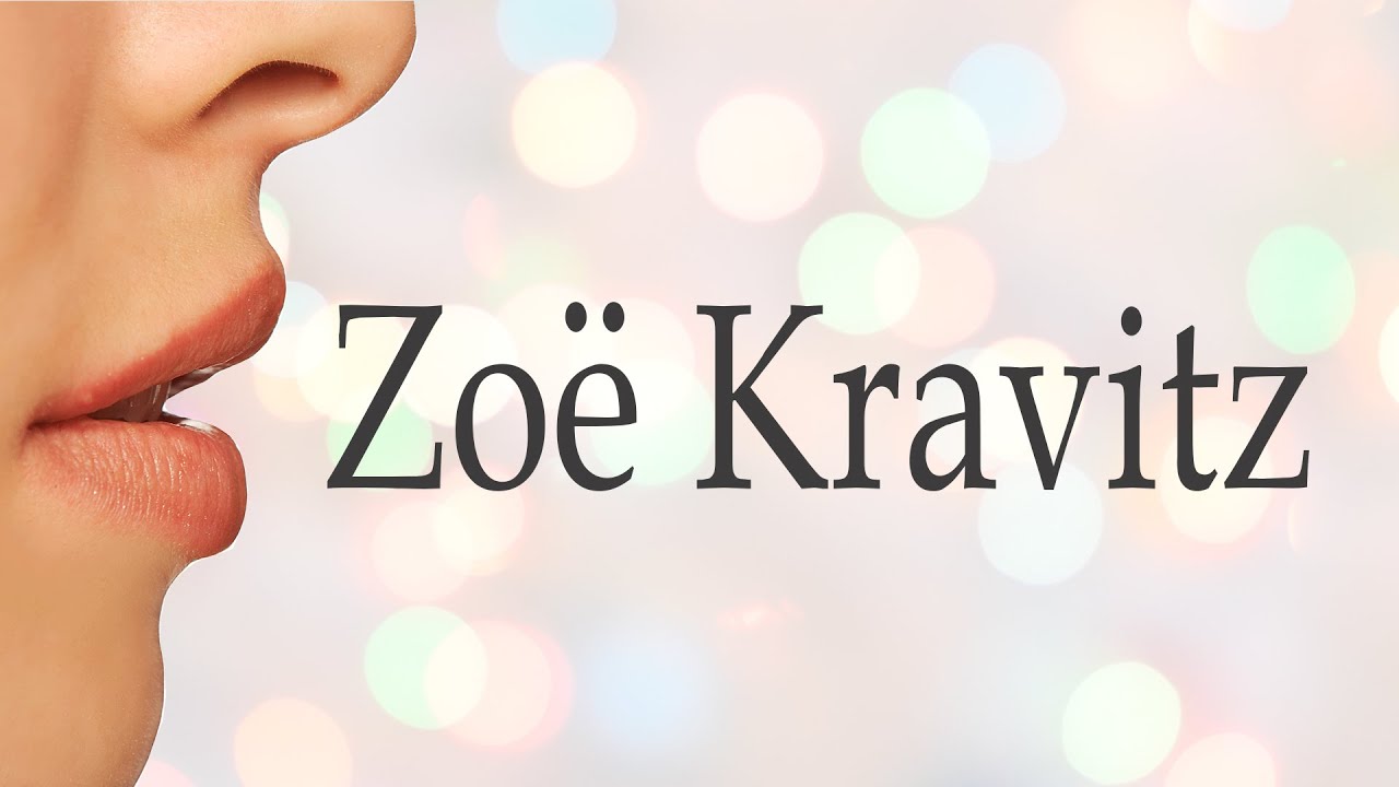 How to Pronounce Zoë Kravitz - YouTube How To Pronounce Zoe Kravitz