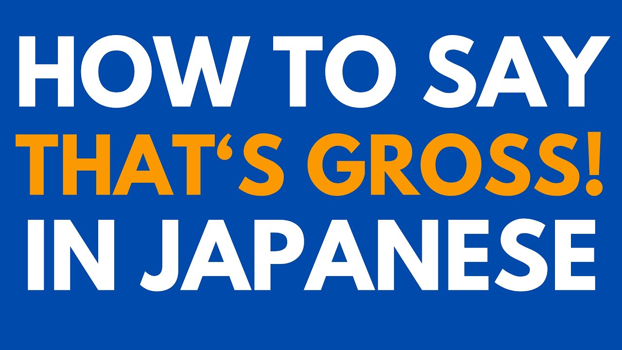 How to say "that's gross!" in Japanese - YouTube How To Say Gross In Japanese