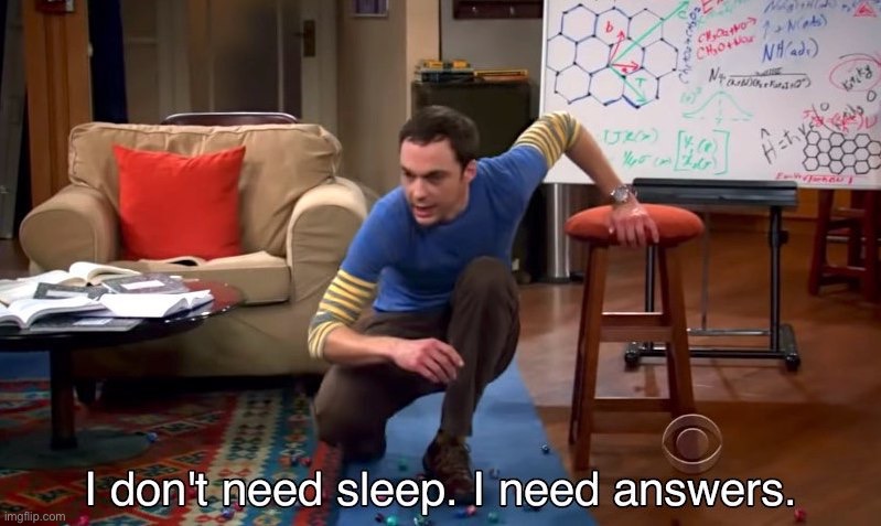 I Don T Need Sleep I Need Answers Meme