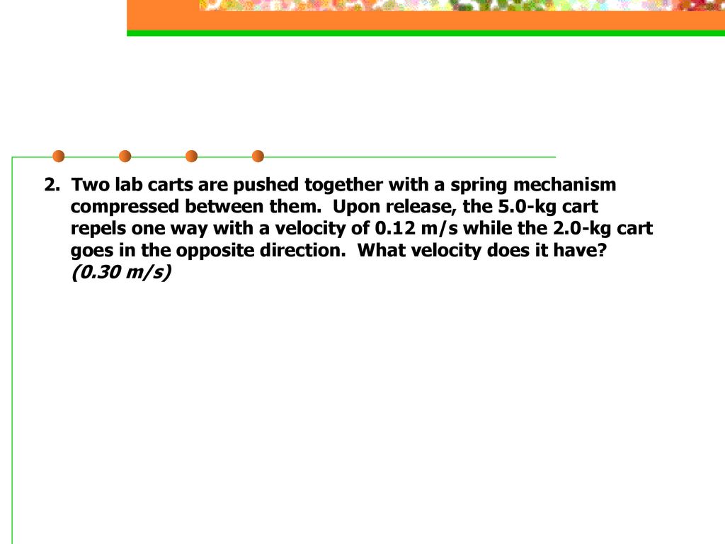 I. Momentum Product of an objects mass and velocity. ρ = mv - ppt download Two Lab Carts Are Pushed Together With A Spring Mechanism