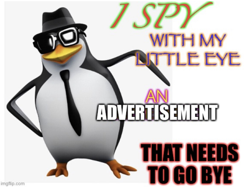 I spy with my little eye an advertisement that needs to go bye Memes I Spy With My Little Eye Meme