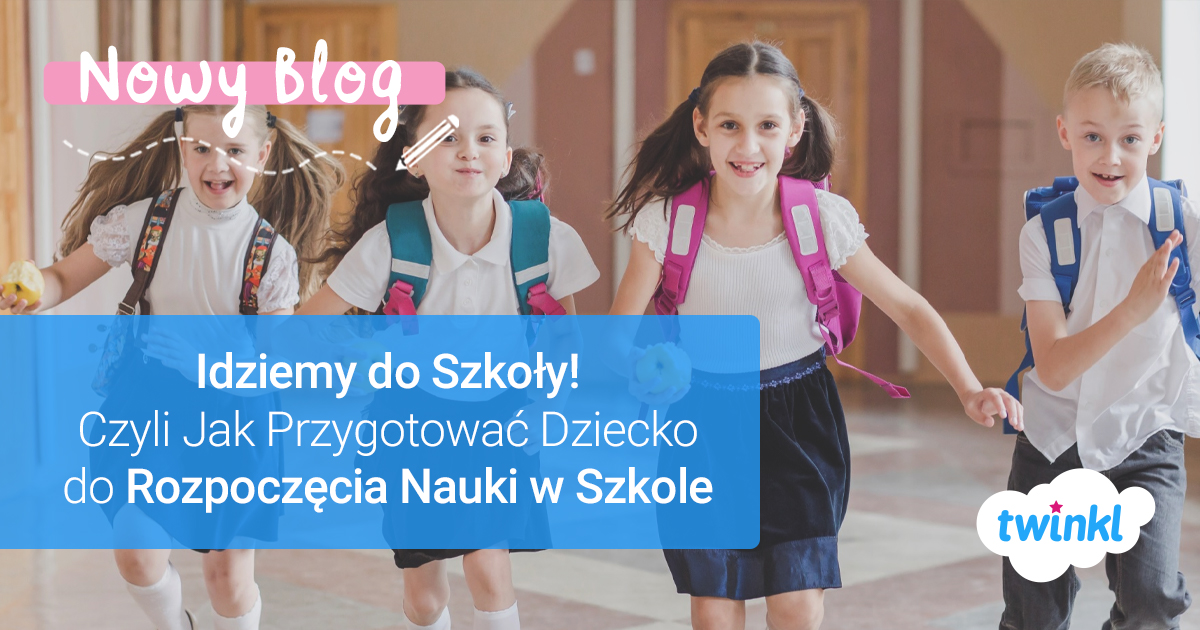 Idziemy do szkoły! Czyli jak przygotować dziecko do rozpoczęcia nauki w Czy 2 Stycznia Idziemy Do Szkoły