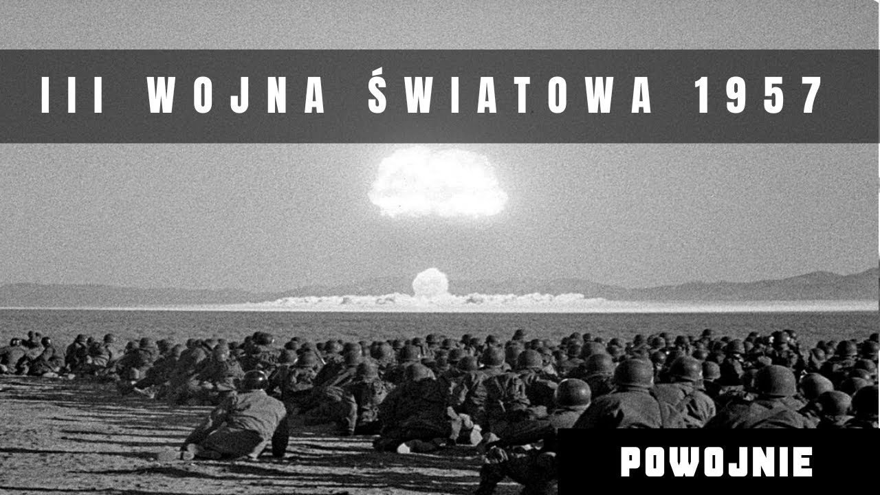 III wojna światowa. Scenariusz wojny nuklearnej w 1957 roku. Bitwy o Gdzie Na świecie Jest Wojna