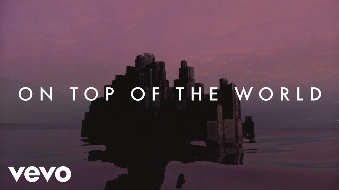 Imagine Dragons - On Top Of The World (Lyric Video) - YouTube Im On Top Of The World Hey