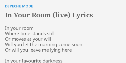 "IN YOUR ROOM (LIVE)" LYRICS by DEPECHE MODE: In your room Where... Depeche Mode In Your Room Tekst