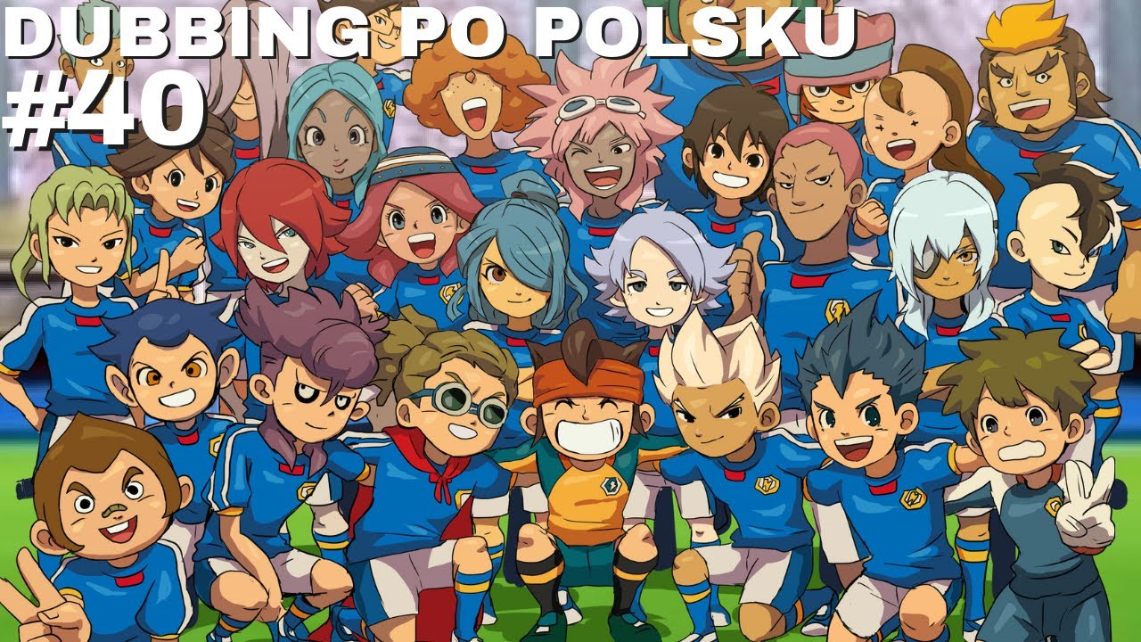 Inazuma Eleven (PL) #40 odc.40 Eric eagle ma kłopoty Dubbing pl, po Inazuma Eleven Odc 54 Po Polsku