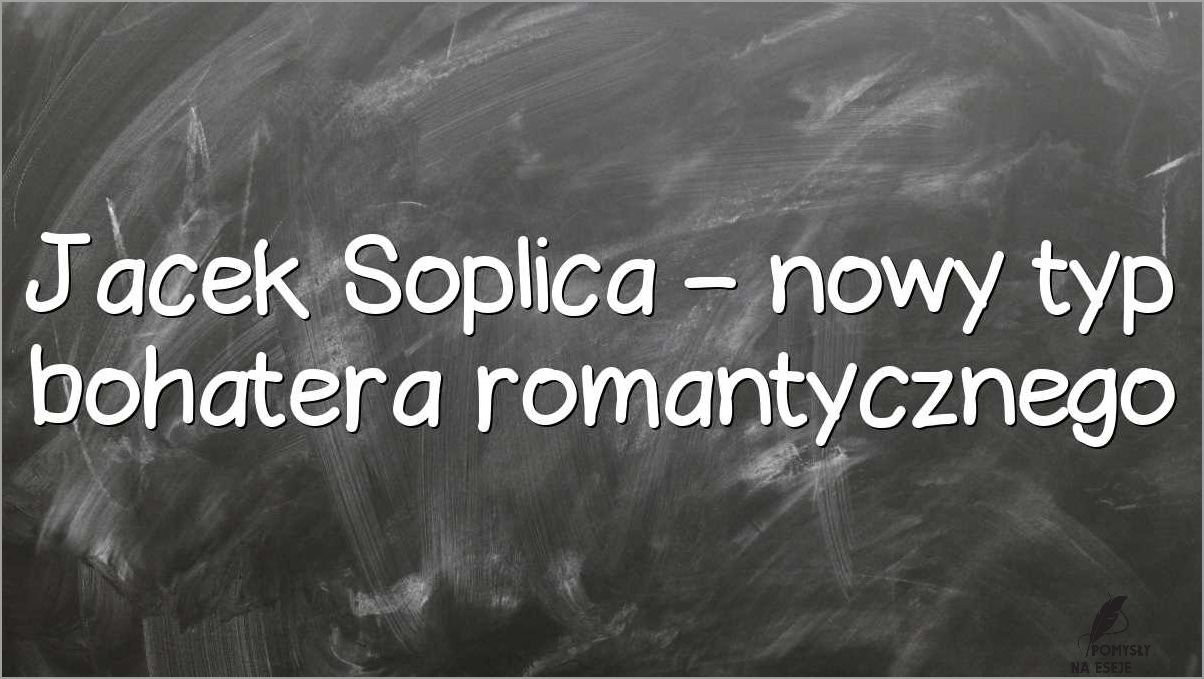 Cechy Jacka Soplicy Jako Bohatera Romantycznego