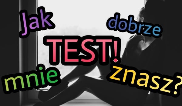 Jak dobrze mnie znasz? (Dla przyjaciółek) | sameQuizy Jak Dobrze Mnie Znasz Test Dla Przyjaciol