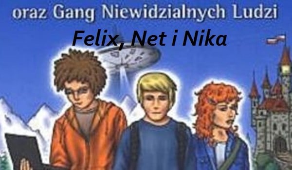 Jak dobrze znacz 1 cz. serii książki pt.: ,, Felix, Net i Nika oraz Bohaterowie Felix Net I Nika Oraz Gang Niewidzialnych Ludzi