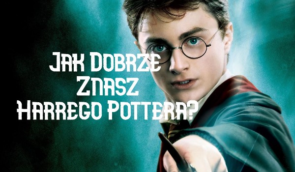 Jak Dobrze Znasz Harrego Pottera