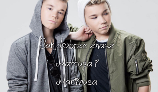 Jak dobrze znasz Marcusa i Martinusa | sameQuizy Jak Dobrze Znasz Marcusa I Martinusa