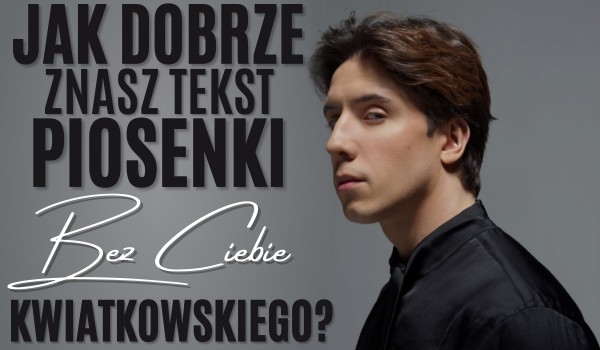 Samequizy Jak Dobrze Znasz Dawida Kwiatkowskiego