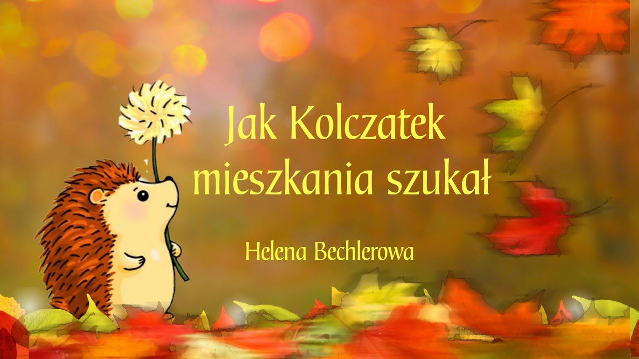 Jak Kolczatek mieszkania szukał ? opowiadanie Heleny Bechlerowej - YouTube Jak Kolczatek Szukal Mieszkania Opowiadanie