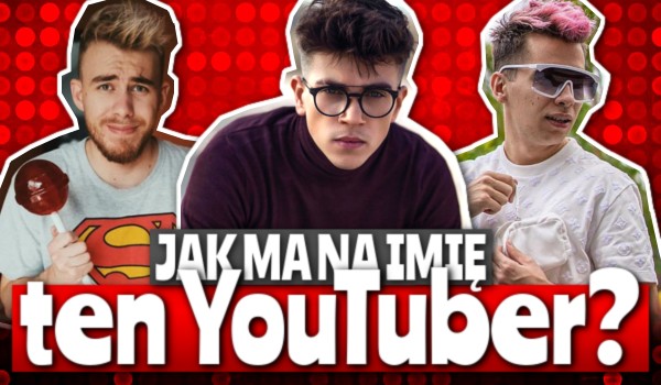 Jak ma na imię ten YouTuber? | sameQuizy Jak Ma Na Imie Zabson
