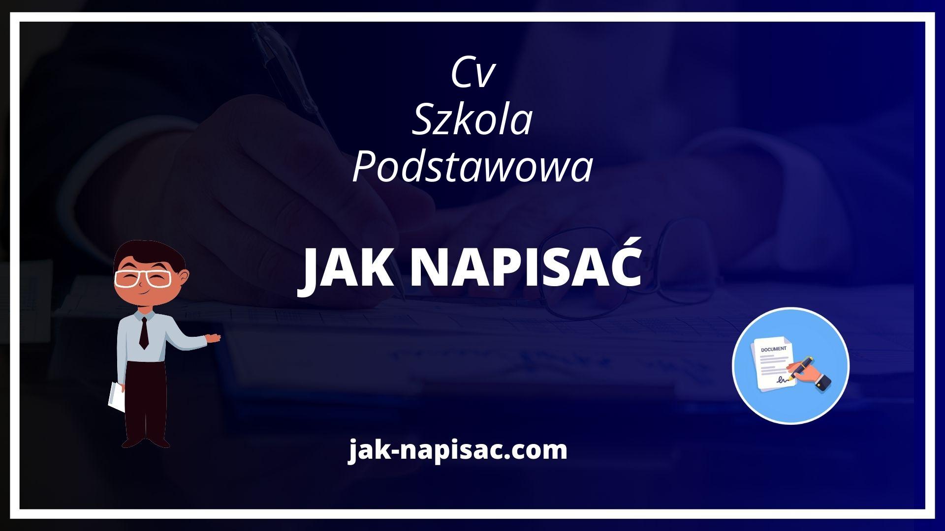 Jak Napisać Cv Szkoła Podstawowa - Wzór Cv Dla Ucznia Bez Doświadczenia